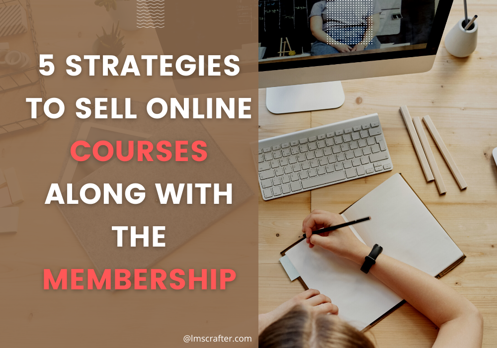 5 Strategies to Sell Online Courses along with the Membership