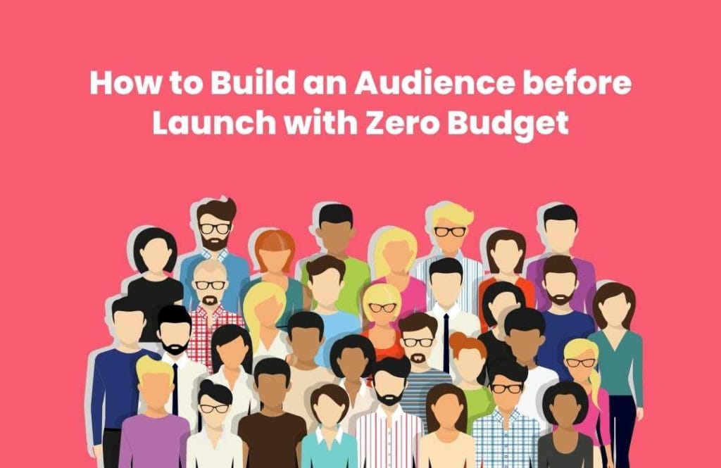 How to Build an Audience before Launch with Zero Budget