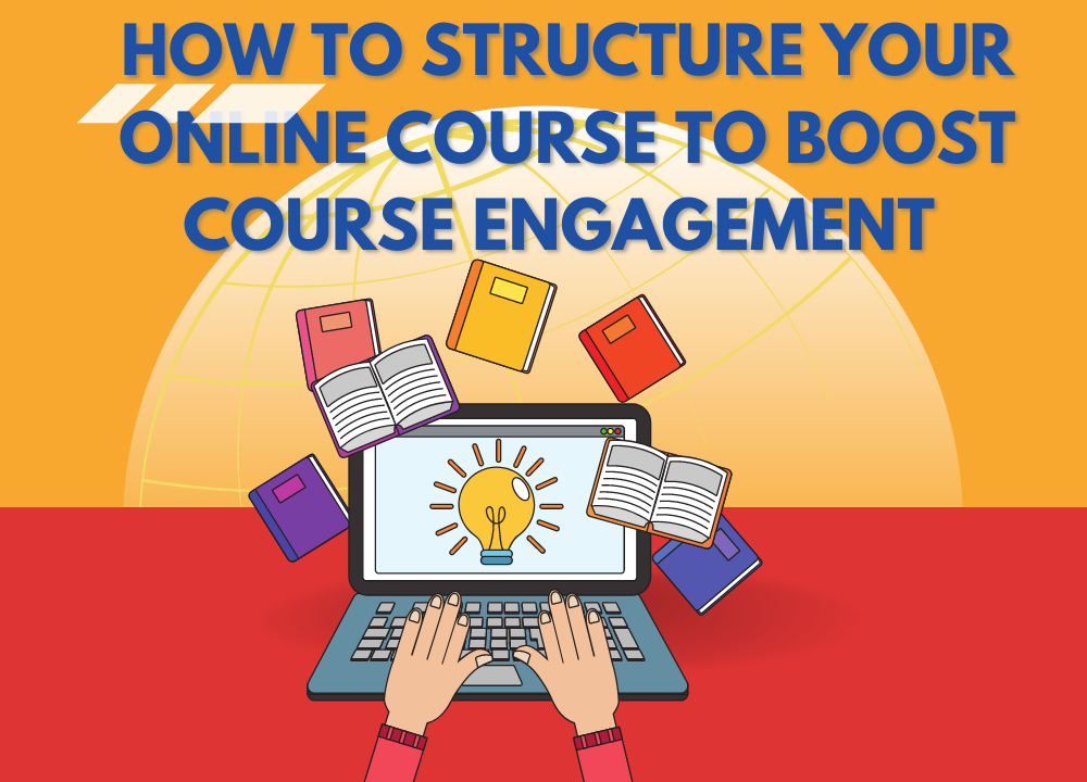 How to Structure your Online Course to Boost Course Engagement