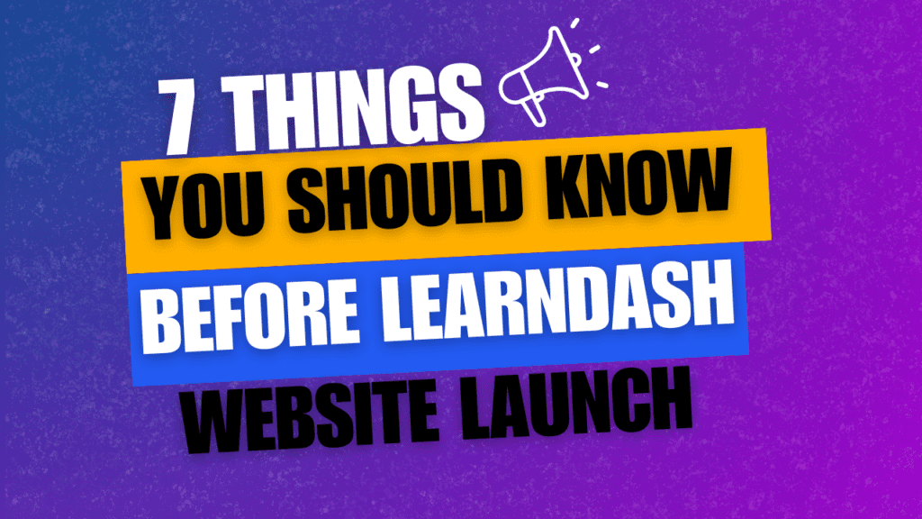 Launching a LearnDash Website? 7 Things You Need to Know