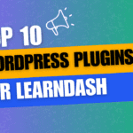 Top 10 WordPress Plugins to Enhance Your LearnDash Experience