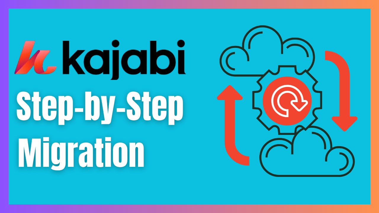 Migrating to Kajabi Made Simple: Step-by-Step Guide for Coaches & Course Creators