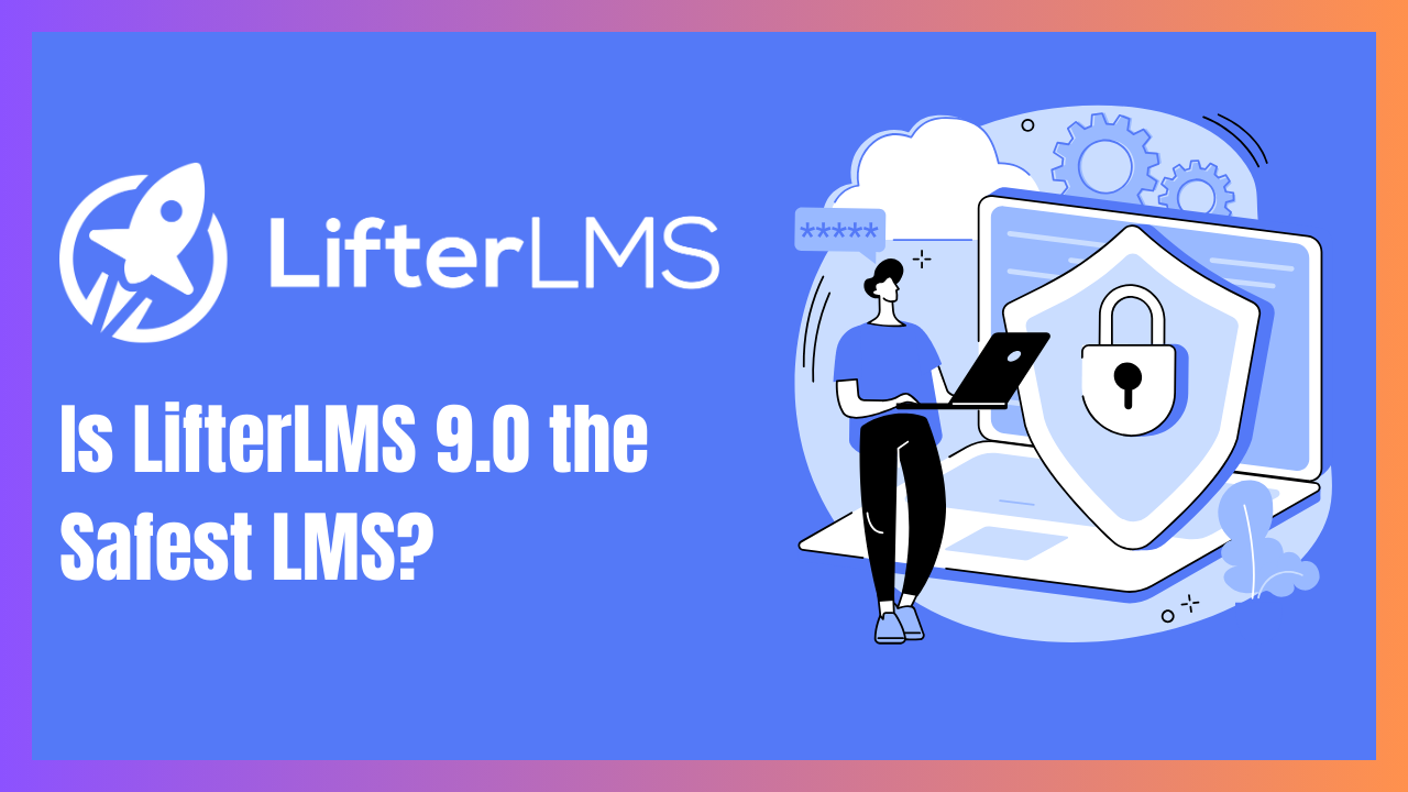 Home 6 Is LifterLMS 9.0 the Safest LMS?