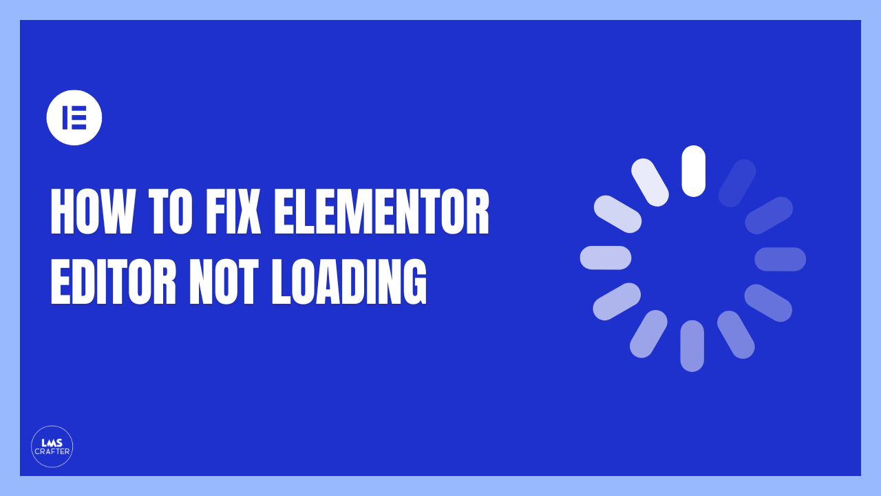 How to Fix Elementor Editor Not Loading or Stuck on Loading Screen